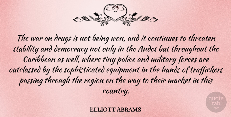 Elliott Abrams Quote About Caribbean, Continues, Equipment, Forces, Hands: The War On Drugs Is...