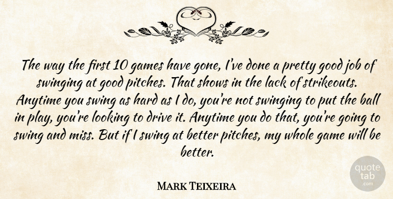 Mark Teixeira Quote About Anytime, Ball, Drive, Games, Good: The Way The First 10...