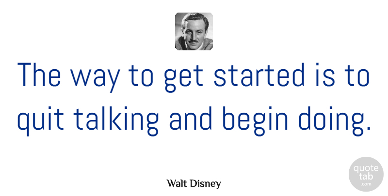 Walt Disney Quote About Inspirational, Motivational, Positive: The Way To Get Started...