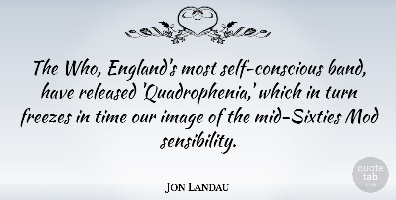 Jon Landau Quote About Self, England, Band: The Who Englands Most Self...