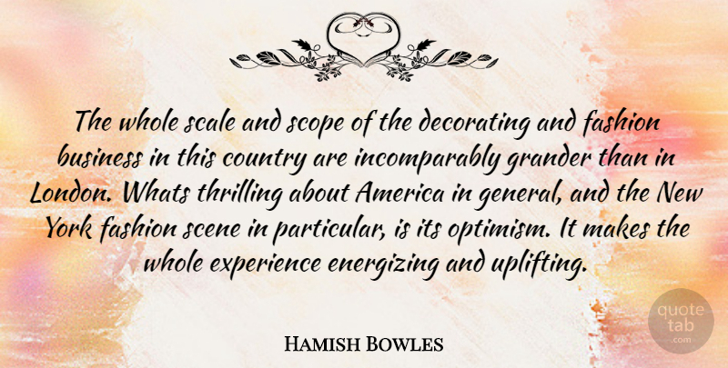 Hamish Bowles Quote About Uplifting, Country, Fashion: The Whole Scale And Scope...