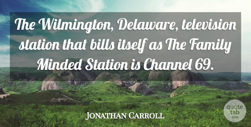 Jonathan Carroll Quote About American Author, Channel, Family, Itself, Minded: The Wilmington Delaware Television Station...
