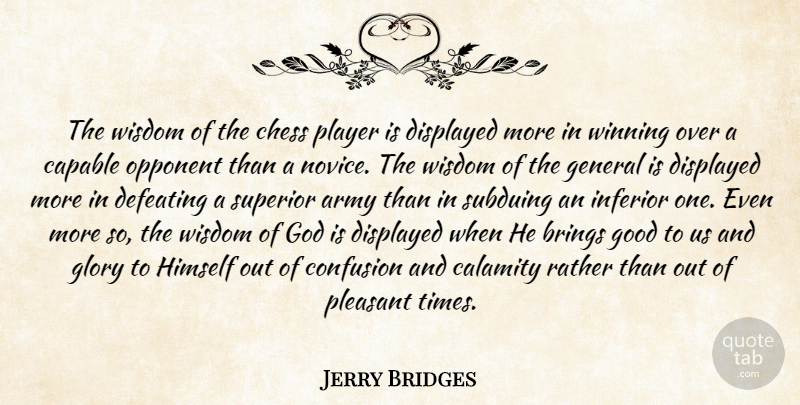 Jerry Bridges Quote About Army, Player, Winning: The Wisdom Of The Chess...