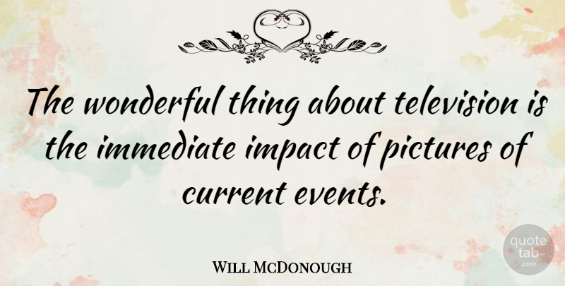 Will McDonough Quote About Impact, Television, Current Events: The Wonderful Thing About Television...