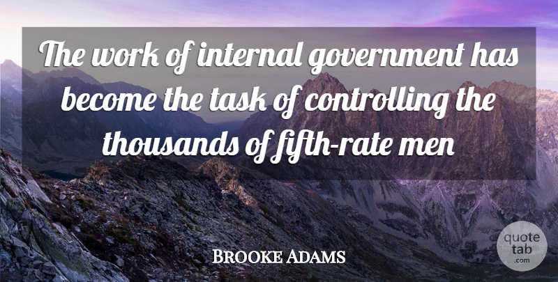 Henry Adams Quote About Men, Tasks, Rate: The Work Of Internal Government...