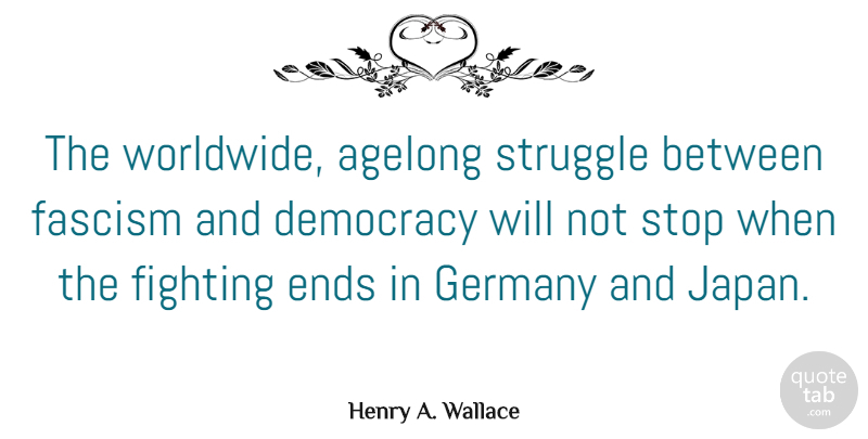 Henry A. Wallace Quote About Struggle, Fighting, Japan: The Worldwide Agelong Struggle Between...