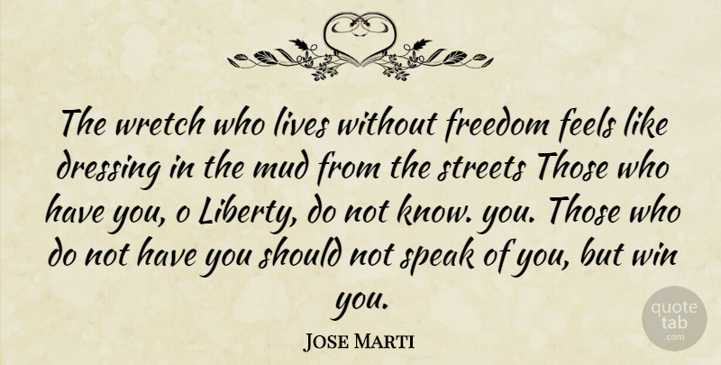 Jose Marti Quote About Winning, Liberty, Mud: The Wretch Who Lives Without...