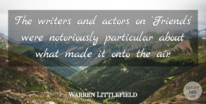 Warren Littlefield Quote About Particular: The Writers And Actors On...