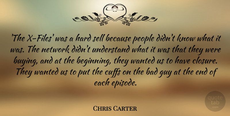 Chris Carter Quote About Bad, Guy, Hard, Network, People: The X Files Was A...
