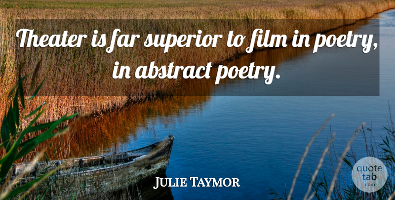 Julie Taymor Quote About Film, Abstract, Theater: Theater Is Far Superior To...