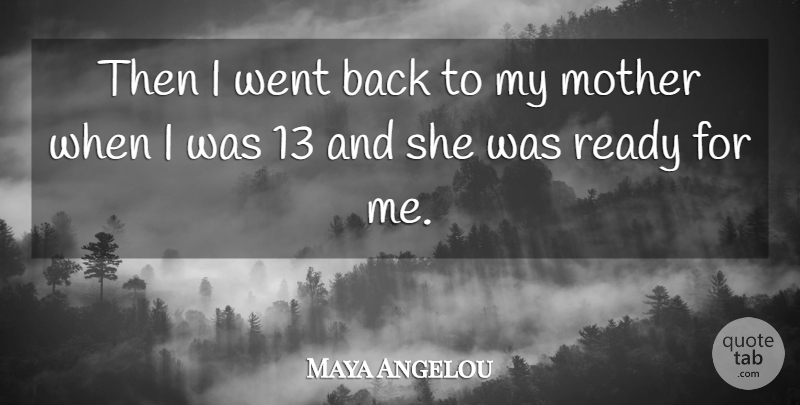Maya Angelou Quote About Mother, Ready: Then I Went Back To...