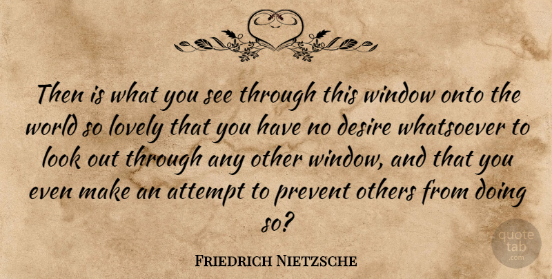 Friedrich Nietzsche Quote About Lovely, Desire, Looks: Then Is What You See...