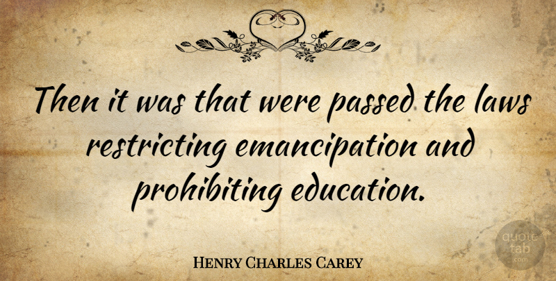 Henry Charles Carey Quote About Laws, Passed: Then It Was That Were...