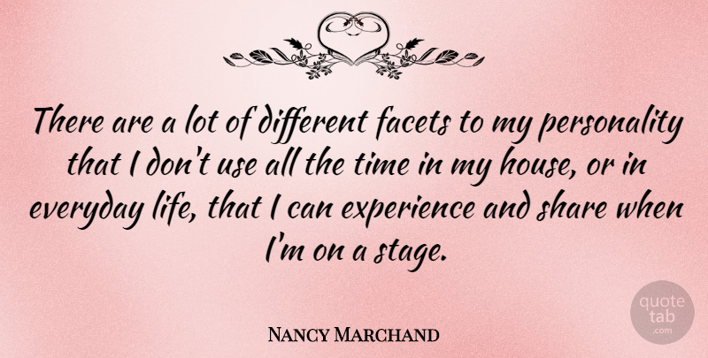 Nancy Marchand Quote About Everyday, Experience, Facets, Life, Share: There Are A Lot Of...