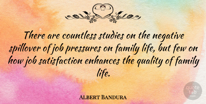 Albert Bandura Quote About Jobs, Quality, Job Satisfaction: There Are Countless Studies On...
