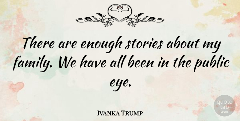 Ivanka Trump Quote About Eye, Stories, My Family: There Are Enough Stories About...
