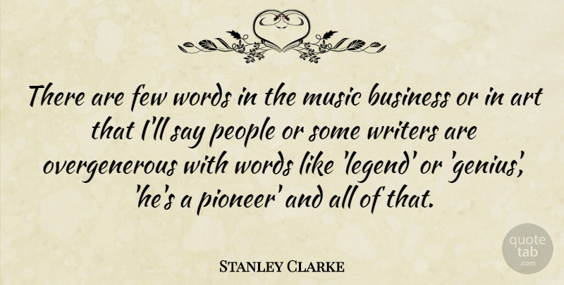 Stanley Clarke Quote About Art, People, Genius: There Are Few Words In...