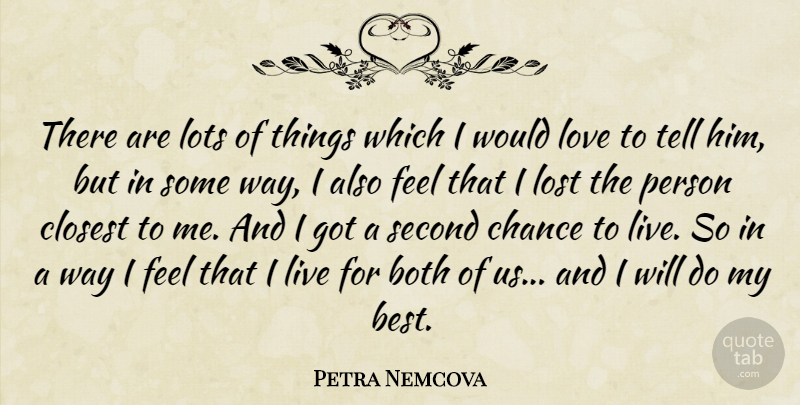 Petra Nemcova Quote About Lost Love, Second Chance, Way: There Are Lots Of Things...