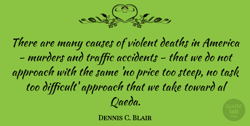 Dennis C. Blair Quote About Accidents, Al, America, Approach, Causes: There Are Many Causes Of...