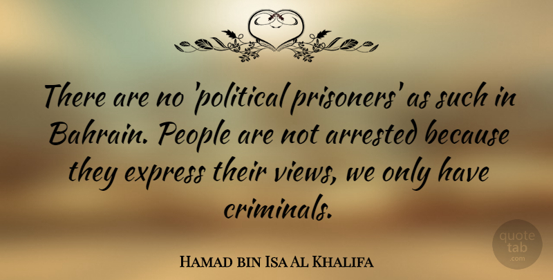 Hamad bin Isa Al Khalifa Quote About People: There Are No Political Prisoners...
