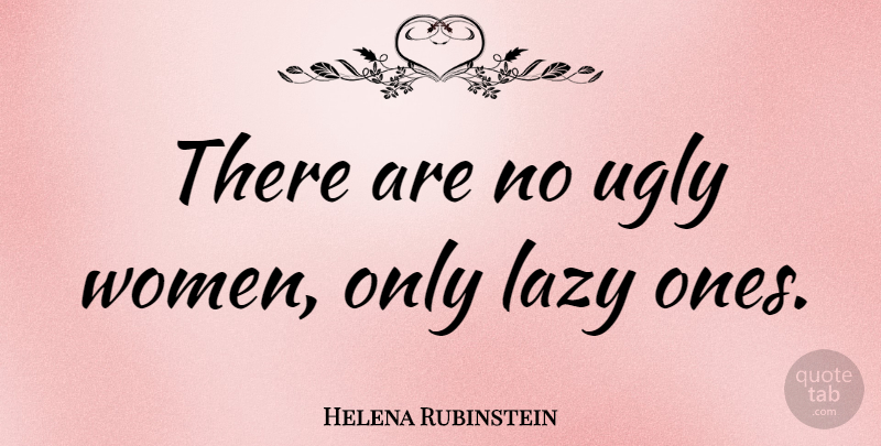 Helena Rubinstein Quote About Fashion, Makeup, Lazy: There Are No Ugly Women...