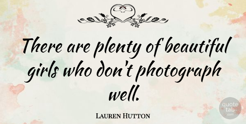 Lauren Hutton Quote About Beautiful, Girl, Photography: There Are Plenty Of Beautiful...