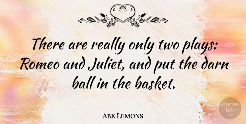 Abe Lemons Quote About American Coach, Romeo: There Are Really Only Two...