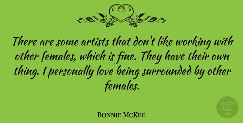Bonnie McKee Quote About Love, Personally: There Are Some Artists That...