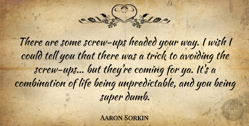 Aaron Sorkin Quote About Avoiding, Coming, Headed, Life, Super: There Are Some Screw Ups...