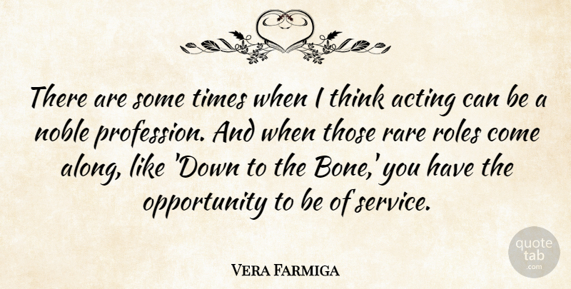 Vera Farmiga Quote About Opportunity, Thinking, Acting: There Are Some Times When...