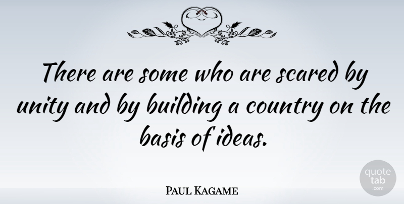 Paul Kagame Quote About Country, Ideas, Unity: There Are Some Who Are...
