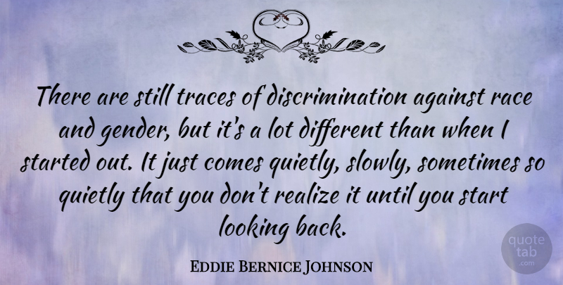 Eddie Bernice Johnson Quote About Race, Different, Discrimination: There Are Still Traces Of...