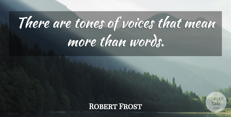Robert Frost Quote About Mean, Voice, Tone: There Are Tones Of Voices...