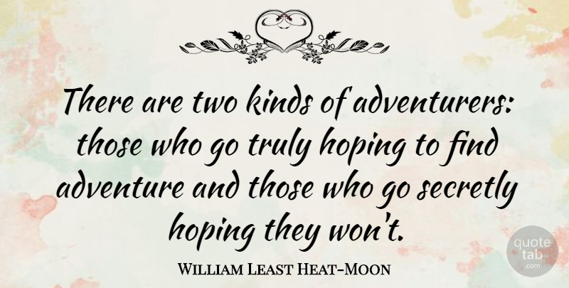 William Least Heat-Moon Quote About Adventure, Two, Kind: There Are Two Kinds Of...