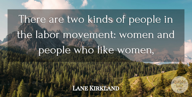 Lane Kirkland Quote About Kinds, Labor, People, Women: There Are Two Kinds Of...
