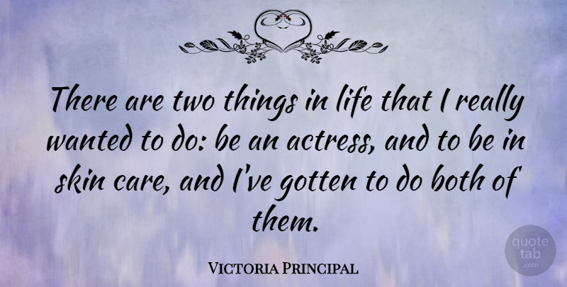 Victoria Principal Quote About Two, Things In Life, Skins: There Are Two Things In...