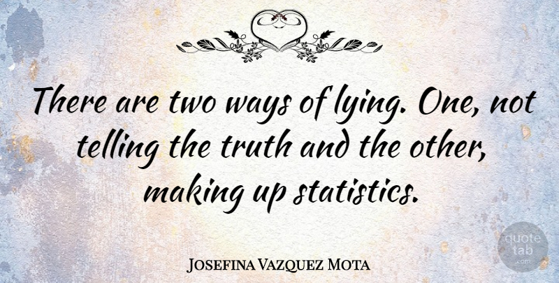 Josefina Vazquez Mota Quote About Lying, Science, Two: There Are Two Ways Of...