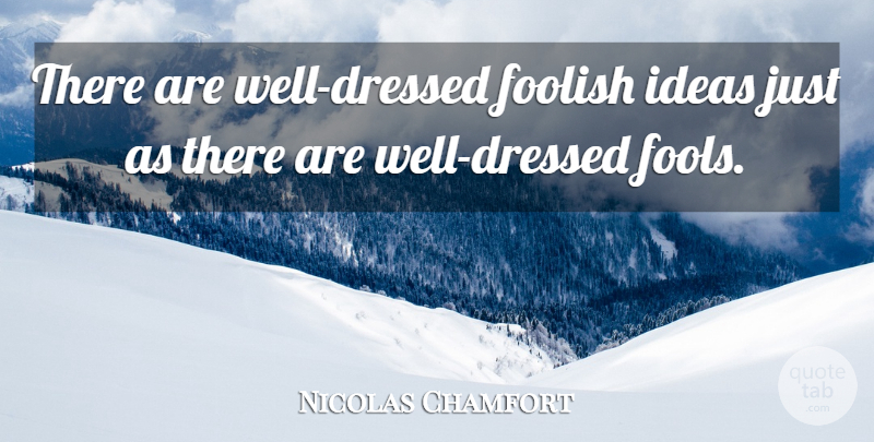 Diane Ackerman Quote About Ideas, Fool, Well Dressed: There Are Well Dressed Foolish...