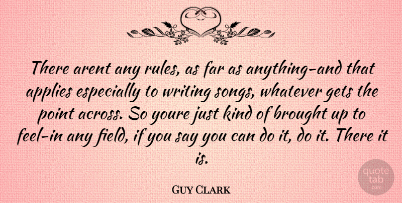 Guy Clark Quote About Song, Writing, Fields: There Arent Any Rules As...