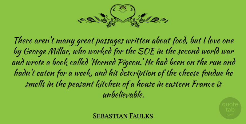 Sebastian Faulks Quote About Book, Cheese, Eastern, Eaten, Food: There Arent Many Great Passages...