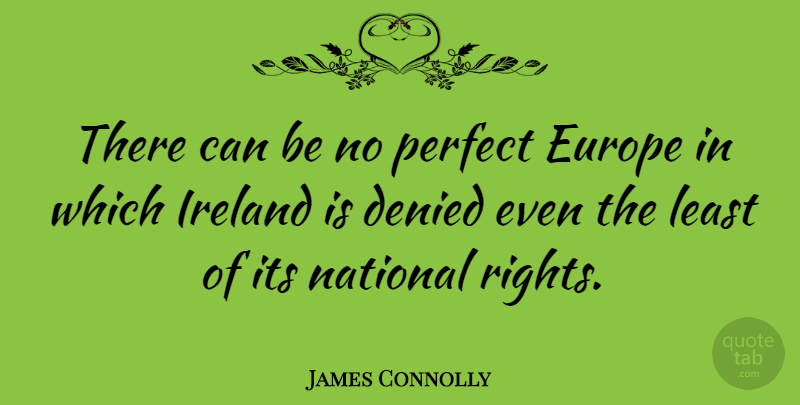 James Connolly Quote About Rights, Europe, Perfect: There Can Be No Perfect...