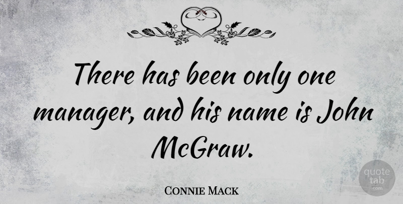 Connie Mack Quote About undefined: There Has Been Only One...