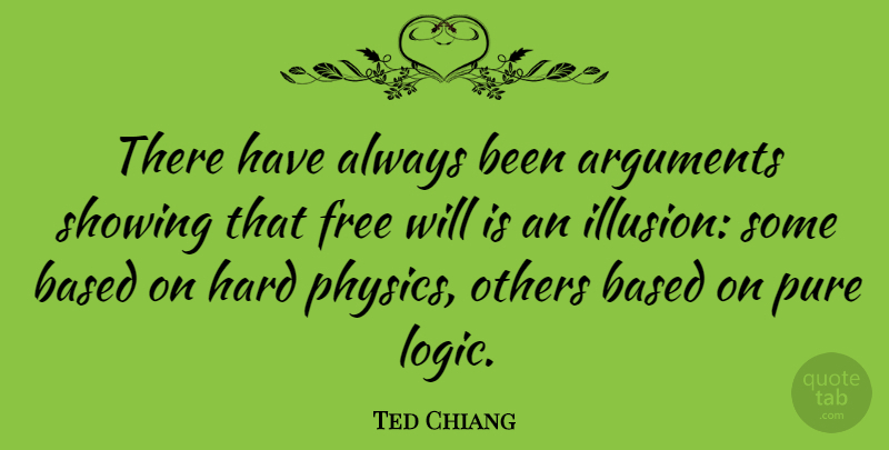 Ted Chiang Quote About Based, Hard, Others, Pure, Showing: There Have Always Been Arguments...