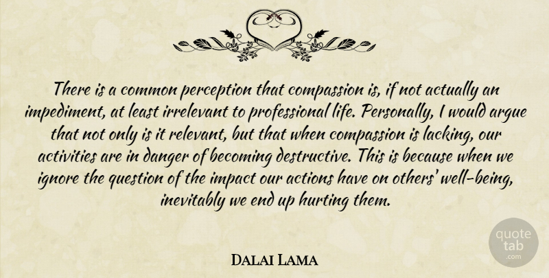 Dalai Lama Quote About Hurt, Compassion, Impact: There Is A Common Perception...