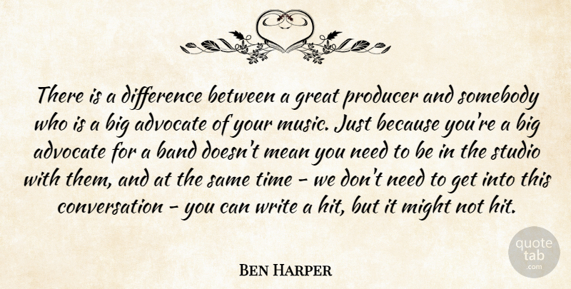 Ben Harper Quote About Advocate, Band, Conversation, Difference, Great: There Is A Difference Between...