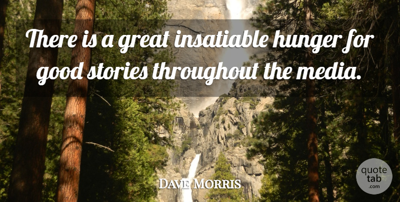 Dave Morris Quote About Good, Great, Hunger, Insatiable, Stories: There Is A Great Insatiable...
