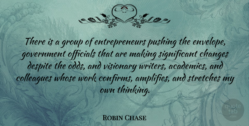 Robin Chase Quote About Changes, Colleagues, Despite, Government, Group: There Is A Group Of...
