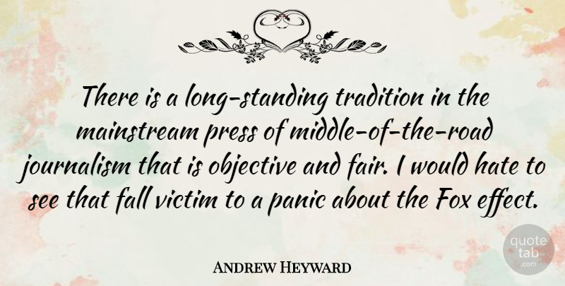 Andrew Heyward Quote About American Businessman, Fall, Fox, Hate, Journalism: There Is A Long Standing...