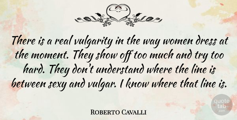 Roberto Cavalli Quote About Sexy, Real, Vulgarity Is: There Is A Real Vulgarity...