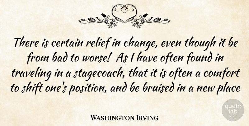 Washington Irving Quote About Bad, Bruised, Certain, Comfort, Found: There Is Certain Relief In...